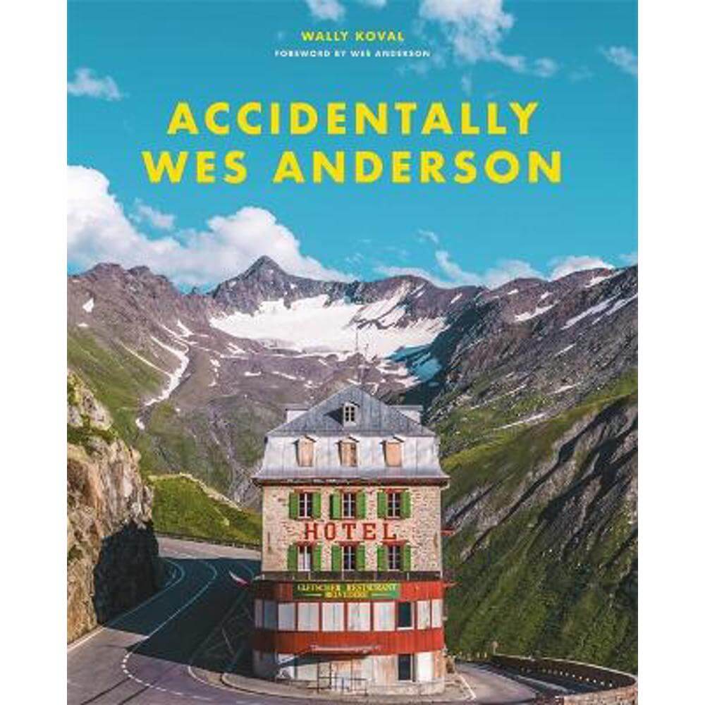 Accidentally Wes Anderson (Hardback) - Wally Koval